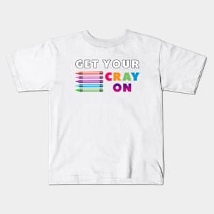 get your cray on first day of school white colourful Kids T-Shirt
